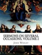Sermons on Several Occasions, Volume 2 di John Wesley edito da Createspace