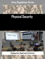 Physical Security di Department of the Army Headquarters edito da Createspace