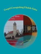 Gospel Crosspicking Ukulele Solos di Ondrej Sarek edito da Createspace