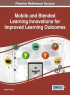 Mobile and Blended Learning Innovations for Improved Learning Outcomes edito da INFORMATION SCIENCE REFERENCE