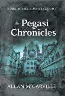 The Pegasi Chronicles di Allan McCarville edito da FriesenPress