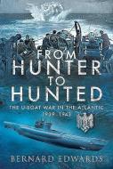 From Hunter To Hunted di Bernard Edwards edito da Pen & Sword Books Ltd
