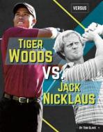 Tiger Woods vs. Jack Nicklaus di Tom Glave edito da SPORTSZONE