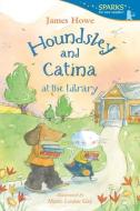 Houndsley and Catina at the Library di James Howe edito da CANDLEWICK BOOKS