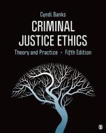 Criminal Justice Ethics: Theory and Practice di Cyndi L. Banks edito da SAGE PUBN