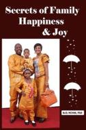 SECRETS OF FAMILY HAPPINESS AND JOY di KELLY NGYAH edito da LIGHTNING SOURCE UK LTD