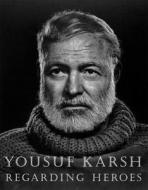Regarding Heroes di Yousuf Karsh, David Travis edito da David R Godine Publishers Inc, U.s.