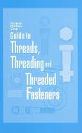 Guide to Threads, Threading and Threaded Fasteners: Modern Machine Shop edito da HANSER PUBN