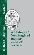 A History of New England With Particular Reference to the Denomination of Christians Called Baptists - Vol. 2 di Isaac Backus edito da The Baptist Standard Bearer
