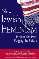New Jewish Feminism: Probing the Past, Forging the Future di Elyse Goldstein edito da JEWISH LIGHTS PUB