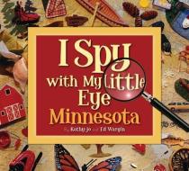 I Spy with My Little Eye Minnesota di Kathy-Jo Wargin edito da SLEEPING BEAR PR