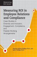 Measuring ROI in Employee Relations and Compliance edito da Society for Human Resource Management