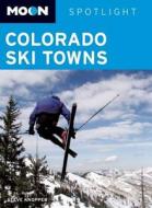 Moon Spotlight Colorado Ski Towns di Steve Knopper edito da Avalon Travel Publishing