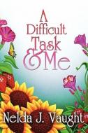A Difficult Task & Me di Nelda J Vaught edito da America Star Books