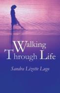 Walking Through Life di Sandra Lizette Lugo edito da Publishamerica