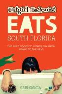 Eating Your Way Through South Florida: 100 Foods from Miami to the Keys to Eat Before You Die di Cari Garcia edito da Key Lime Press