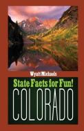 State Facts for Fun! Colorado di Wyatt Michaels edito da Denise Lorenz