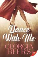 Dance with Me di Georgia Beers edito da BOLD STROKES BOOKS