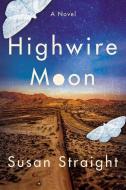 Highwire Moon di Susan Straight edito da COUNTERPOINT PR