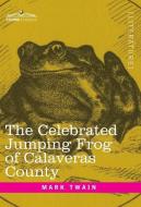 The Celebrated Jumping Frog of Calaveras County di Mark Twain edito da Cosimo Classics
