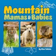 Mountain Mamas And Babies di Stan Tekiela edito da Adventure Publications