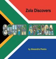 ZOLA DISCOVERS SOUTH AFRICA di ALEXANDRIA PEREIRA edito da LIGHTNING SOURCE UK LTD