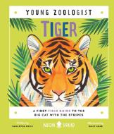 Tiger (Young Zoologist): A First Field Guide to the Big Cat with the Stripes di Samantha Helle, Neon Squid edito da NEON SQUID US