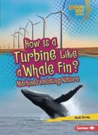 How Is a Turbine Like a Whale Fin?: Machines Imitating Nature di Walt Brody edito da LERNER PUBN