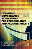 Designing Governance Structures for Performance and Accountability: Developments in Australia and Greater China edito da AUSTRALIAN NATL UNIV PR