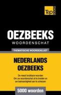 Thematische Woordenschat Nederlands-Oezbeeks - 5000 Woorden di Andrey Taranov edito da T&p Books