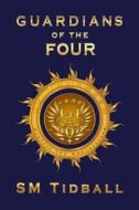 Guardians Of The Four di S. M. Tidball edito da Austin Macauley Publishers