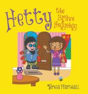 Hetty the Brave Hedgehog di Teresa Marshall edito da New Generation Publishing