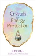 Crystals for Energy Protection di Judy Hall edito da HAY HOUSE