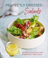 Perfectly Dressed Salads: 60 Delicious Recipes from Classic Vinaigrettes to Creamy Mayos di Louise Pickford edito da RYLAND PETERS & SMALL INC