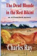 DEAD BLONDE IN THE RED BIKINI di Charles Ray edito da INDEPENDENTLY PUBLISHED