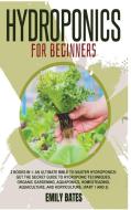 Hydroponics for Beginners: 2 Books in 1: An ultimate bible to master hydroponics: Get the secret guide to Hydroponic techniques, Organic Gardenin di Jack Smith edito da LIGHTNING SOURCE INC