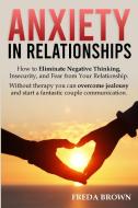 ANXIETY IN RELATIONSHIPS: HOW TO ELIMINA di FREDA BROWN edito da LIGHTNING SOURCE UK LTD
