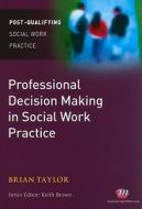 Professional Decision Making In Social Work di Brian Taylor edito da Sage Publications Ltd
