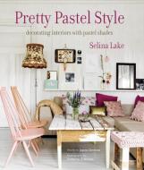 Pretty Pastel Style: Decorating Interiors with Pastel Shades di Selina Lake, Joanna Simmons edito da RYLAND PETERS & SMALL INC