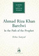 Ahmad Riza Khan Barelwi di Usha Sanyal edito da Oneworld Publications