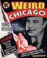 Weird Chicago di Troy Taylor, Adam Selzer, Ken Melvoin-Berg edito da WHITECHAPEL PROD