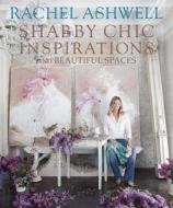 Rachel Ashwell's Shabby Chic Inspirations di Rachel Ashwell edito da Ryland Peters