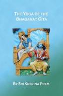 The Yoga of the Bhagavat Gita di Krishna Prem edito da ALIGHT PUBN