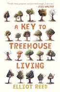 A Key to Treehouse Living di Elliot Reed edito da TIN HOUSE BOOKS