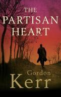 The Partisan Heart di Gordon Kerr edito da Muswell Press