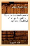 Notes Sur La Vie Et Les crits d'Euloge Schneider, ... Publi es ( d.1862) di Frederic-Charles Heitz edito da Hachette Livre - Bnf