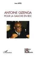 Antoine Gizenga pour la gauche en RDC di Jean Mpisi edito da Editions L'Harmattan