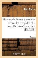 Histoire De France Populaire, Depuis Les Temps Les Plus Recules Jusqu'a Nos Jours. Tome 4 di MARTIN-H edito da Hachette Livre - BNF
