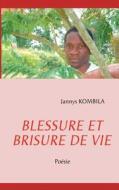 BLESSURE ET BRISURE DE VIE di Jannys Kombila edito da Books on Demand