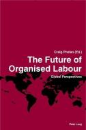 The Future of Organised Labour edito da Lang, Peter